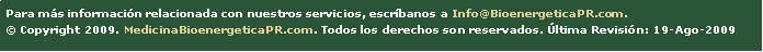 Text Box: Para m�s informaci�n relacionada con nuestros servicios, escr�banos a Info@BioenergeticaPR.com.� Copyright 2009. MedicinaBioenergeticaPR.com. Todos los derechos son reservados. �ltima Revisi�n: 19-Ago-2009